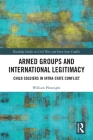 Armed Groups and International Legitimacy: Child Soldiers in Intra-State Conflict (Routledge Studies in Civil Wars and Intra-State Conflict) By William Plowright Cover Image