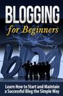 Blogging for Beginners: Learn How to Start and Maintain a Successful Blog the Simple Way By Terence Lawfield Cover Image