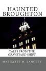 Haunted Broughton: Tales From The Graveyard Shift By Margaret Langley (Photographer), Margaret M. Langley Cover Image