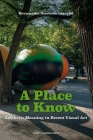 A Place to Know: Aesthetic Meaning in Recent Visual Art Cover Image