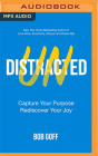 Undistracted: Capture Your Purpose. Rediscover Your Joy. By Bob Goff, Bob Goff (Read by) Cover Image