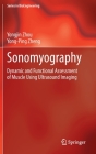 Sonomyography: Dynamic and Functional Assessment of Muscle Using Ultrasound Imaging (Bioengineering) By Yongjin Zhou, Yong-Ping Zheng Cover Image
