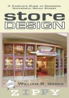 Store Design: A Complete Guide to Designing Successful Retail Stores By William R. Green Cover Image