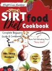 Sirtfood Diet Cookbook: Complete Beginners Guide and Cookbook with 50+ Tasty Recipes! Burn Fat Activating Your 