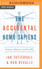 The Accidental Homo Sapiens: Genetics, Behavior, and Free Will By Ian Tattersall, Rob DeSalle, Jonathan Todd Ross (Read by) Cover Image