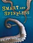 Smart and Spineless: Exploring Invertebrate Intelligence By Ann Downer Cover Image