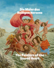 The Painters of the Sacred Heart: André Bauchant, Camille Bombois, Séraphine Louis, Henri Rousseau, Louis Vivin Cover Image