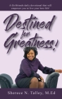 Destined For Greatness: A Girlfriend's Daily Devotional That Will Empower You To Live Your Best Life: A Girlfriend's Cover Image