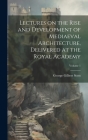 Lectures on the Rise and Development of Mediaeval Architecture, Delivered at the Royal Academy; Volume 1 Cover Image