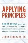 Applying Principles: Short Essays Based on the Philosophy of Ayn Rand, Economics of Ludwig von Mises, and Psychology of Edith Packer By Jerry Kirkpatrick Cover Image