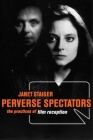 Perverse Spectators: The Practices of Film Reception By Janet Staiger Cover Image