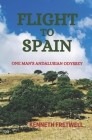 Flight to Spain: One Man's Andalusian Odyssey By Kenneth Fretwell Cover Image