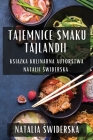 Tajemnice Smaku Tajlandii: Książka Kulinarna Autorstwa Natalii Świderska By Natalia Świderska Cover Image
