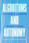 Algorithms and Autonomy: The Ethics of Automated Decision Systems By Alan Rubel, Clinton Castro, Adam Pham Cover Image