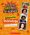 Advancing Technology: Women Who Led the Way  (Super SHEroes of Science) By Supriya Sahai Cover Image