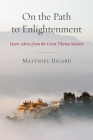 On the Path to Enlightenment: Heart Advice from the Great Tibetan Masters By Matthieu Ricard Cover Image