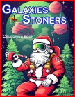 Galaxies Stoners Coloring BooK: Unwinding with Alien Stoners an Intergalactic Coloring Adventure. Cover Image