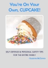 You're on Your Own, Cupcake!: Self-Defense & Personal Safety Tips For the Entire Family By Suzanne McComas Cover Image