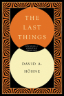 The Last Things (Contours of Christian Theology) Cover Image