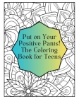 Put on Your Positive Pants!: The Coloring Book for Teens By Elizabeth Gorski Cover Image