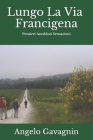 Lungo La Via Francigena: Pensieri Aneddoti Sensazioni By Angelo Gavagnin Cover Image