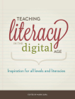 Teaching Literacy in the Digital Age: Inspiration for All Levels and Literacies By Mark Gura Cover Image