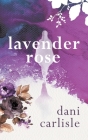 Lavender Rose By Dani Carlisle Cover Image