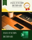 EXCEL FUNCTION DICTIONARY Your Comprehensive Guide to Excel's Powerful Functions Cover Image