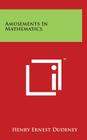 Amusements In Mathematics By Henry Ernest Dudeney Cover Image