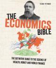 The Economics Bible: The Definitive Guide to the Science of Wealth, Money and World Finance (Subject Bible) Cover Image