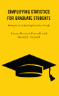 Simplifying Statistics for Graduate Students: Making the Use of Data Simple and User-Friendly By Susan Rovezzi Carroll, David J. Carroll Cover Image
