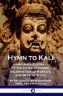 Hymn to Kali: Karpuradi-Stotra - To the Hindu Goddess, Incarnation of Parvati and Wife to Shiva Cover Image