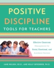 Positive Discipline Tools for Teachers: Effective Classroom Management for Social, Emotional, and Academic Success By Jane Nelsen, Ed.D., Kelly Gfroerer, Ph.D. Cover Image