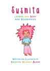 Susmita Learns Her Body and Boundaries By Kristin Murray Alexi, Kristin Murray Alexi (Illustrator), Jesse Ruben Sohn (Editor) Cover Image