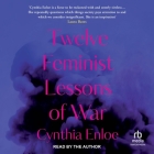 Twelve Feminist Lessons of War By Cynthia Enloe, Cynthia Enloe (Read by) Cover Image