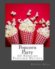 Popcorn Party: 60 #Delish Popcorn Recipes By Rhonda Belle Cover Image