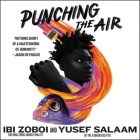 Punching the Air By Ibi Zoboi, Yusef Salaam, Ethan Herrise (Read by) Cover Image