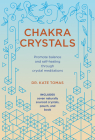 Chakra Crystals: Promote Balance and Self-Healing Through Crystal Meditations By Kate Tomas Cover Image