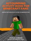 Astounding Activity Book for Minecraft Fans: Over 60 Fun Puzzles & Activities for Minecrafters By Charlie Howard Cover Image