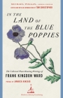 In the Land of the Blue Poppies: The Collected Plant-Hunting Writings of Frank Kingdon Ward (Modern Library Gardening) By Frank Kingdon Ward, Tom Christopher (Editor), Jamaica Kincaid (Preface by) Cover Image
