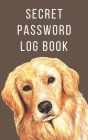 Secret Password Log Book: The Secret Personal Internet Address & Password Log Book for Dog Lovers Golden Retriever Cover Image