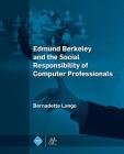 Edmund Berkeley and the Social Responsibility of Computer Professionals (ACM Books) By Bernadette Longo Cover Image