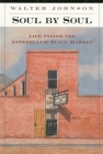 Soul by Soul: Life Inside the Antebellum Slave Market By Walter Johnson Cover Image