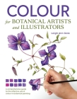 Colour for Botanical Artists and Illustrators By Leigh Ann Gale Cover Image