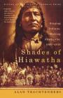 Shades of Hiawatha: Staging Indians, Making Americans, 1880-1930 By Alan Trachtenberg Cover Image