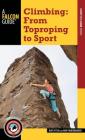 Climbing: From Toproping to Sport By Nate Fitch, Ron Funderburke Cover Image