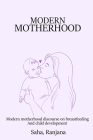 Modern Motherhood Discourse on Breastfeeding and Child Development By Saha Ranjana Cover Image