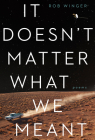 It Doesn't Matter What We Meant: Poems Cover Image
