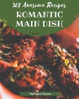 365 Awesome Romantic Main Dish Recipes: Not Just a Romantic Main Dish Cookbook! By Barbara Garcia Cover Image