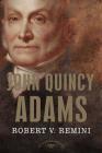 John Quincy Adams: The American Presidents Series: The 6th President, 1825-1829 By Robert V. Remini, Arthur M. Schlesinger, Jr. (Editor) Cover Image